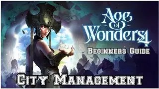 Age of Wonders 4 Управление городом (Руководство для начинающих)