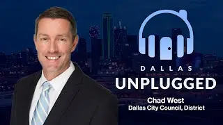 DALLAS UNPLUGGED | Dallas Council Member Chad West - Dallas Habitat