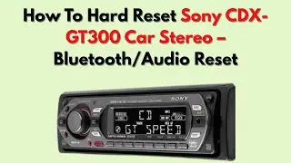 Как выполнить сброс настроек автомобильной магнитолы Sony CDX-GT300 &ndash; сброс Bluetooth/аудио.