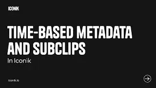 Time-based metadata and subclips in Iconik | Iconik Academy: Essentials 13