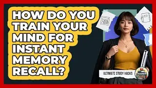 How Do You Train Your Mind For Instant Memory Recall? - Ultimate Study Hacks