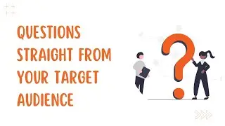 Questions Straight From Your Target Audience
