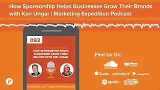 How Sponsorship Helps Businesses Grow Their Brands with Ken Ungar | Marketing Expedition Podcast