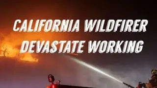 California wildfires devastate working-class families, destroying homes and livelihoods