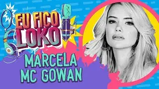 MARCELA MC GOWAN - PROGRAMA EU FICO LOKO #57