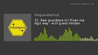 12: Real guardians kill Riven the legit way - with guest Versten