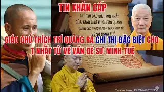 TIN KHẨN:GIÁO CHỦ THÍCH TRÍ QUẢNG RA CHỈ THỊ ĐẶC BIỆT CHO T NHẬT TỪ VỀ VẤN ĐỀ SƯ MINH TUỆ