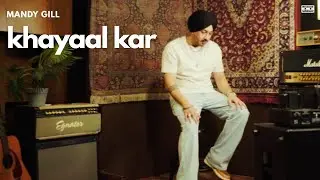 Khayaal Kar (Official Video) |  Mandy Gill | Stripped Back Sessions | Latest Punjabi Songs 2025