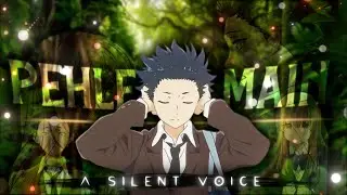 SILENT VOICE - PEHLE BHI MAIN 『HINDI / AMV』#silentvoice