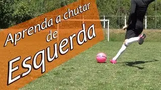 TUTORIAL - APRENDENDO A CHUTAR DE ESQUERDA (Football - Learning to kick left - soccer)