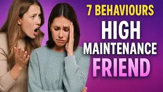 7 Behaviours of High Maintenance Friends