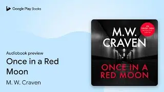 Once in a Red Moon by M. W. Craven &middot; Audiobook preview
