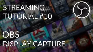 Streaming Tutorial #10 - OBS Studio - Display Capture