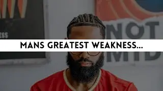 Mans Greatest Weakness Is This
