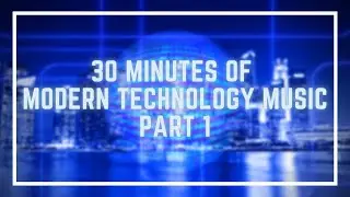 30 MINUTES OF MODERN TECHNOLOGY MUSIC. Part 1 | Royalty Free Background Music by ShtakalBerry