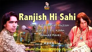 Ranjish Hi Sahi | Sayed Sakhawat Huzoor | Ustad Tari Khan | Mehdi Hassan | Ahmad Faraz