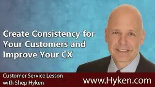 Want a Better Customer Experience? - Create Consistency for Your Customers