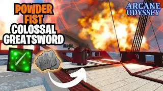 The Return of POWDER FIST Colossal Greatsword - Arcane Odyssey Full Release UPDATE