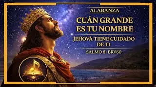 📜 Alabanza Salmo 8 | ¡Oh Jehová, Señor nuestro, cuán glorioso es tu nombre! 🌌