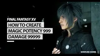 Final Fantasy XV - How to Create Magic Potency 999 damage 99999.