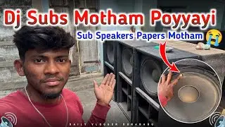 Dj subs motham poyyayi😭 | Sub speakers motham papers poyyayi🔊