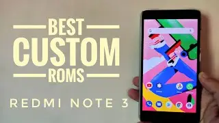 Best Custom ROMs for Redmi Note 3