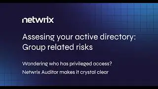 Uncover Hidden AD Group Risks & Privileged Access with Netwrix Auditor