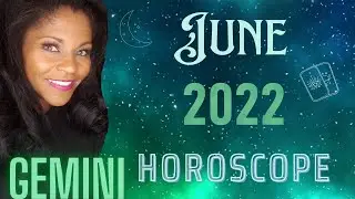 GEMINI JUNE 2022 ASTROLOGY HOROSCOPE