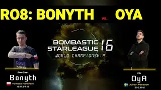 BSL16 RO.8 &mdash; Bonyth против OyA &mdash; до двух побед &mdash; Чемпионат мира по StarCraft BroodWar за пределам...