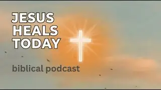 JESUS STILL HEALS TODAY | THEOLOGY