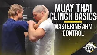 Muay Thai Clinch Basics: Mastering Arm  Control