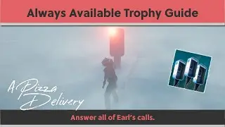 All Earl's Calls - A Pizza Delivery - Always Available Trophy Guide (Bugged)