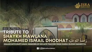 Tribute to Shaykh Mawlana Mohamed Ismail Dhodhat | South Africa, Darul Uloom Zakariyya