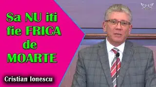 Cristian Ionescu - Sa nu iti fie frica de MOARTE | Evrei 2 | PREDICI
