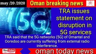 Oman news today TRA issues statement on disruption in 5G services
