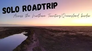 SOLO | Crossing the NT/QLD border | Bath in a bucket | Exploring the country from the ground & above