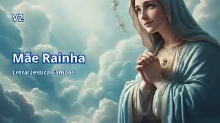Mãe Rainha - V2 -Letra Jessica Campos