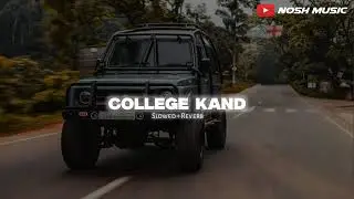 College Kand ( Slowed + Reverb ) - Masoom Sharma | Nosh Music