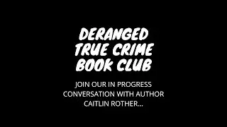 CAITIN ROTHER/ DERANGED TRUE CRIME BOOK CLUB INTERVIEW (COLD OPEN)