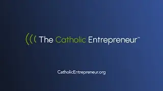 Introducing the Catholic Entrepreneur