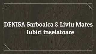 Liviu Mates    DENISA Sarboaica   Iubiri inselatoare