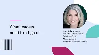 Amy Edmondson | What leaders need to let go of