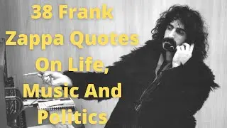 Best 38 Quotes in Life, Music and Politics | FRANK ZAPPA Quotes