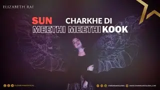 Sun Charkhe Di Mithi Mithi | Female Version | Cover by | Elizabeth Rai
