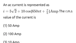 #jeemain2025 An ac current is represented as i=5&radic;2 +10 cos(650&pi;t+&pi;/6 )AmpThe r.m.s value of the