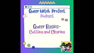 Cutting and Clearing | Queer Witch Project (Season 5, Ep. 60)