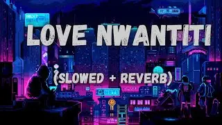 Love nwantiti (tiktok remix slowed + Reverb) - CKay | Lofi Song | Music verse