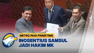DPR Sepakati Inosentius Samsul Jadi Hakim Konstitusi Gantikan Arief Hidayat - [Metro Pagi Primetime]