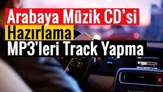 Arabaya M&uuml;zik CD&rsquo;si Hazırlama | MP3'leri Track Yapma | Programsız!