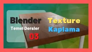 Blender Dersleri - Texture Kaplama - Temel Seviye Masa Modeli